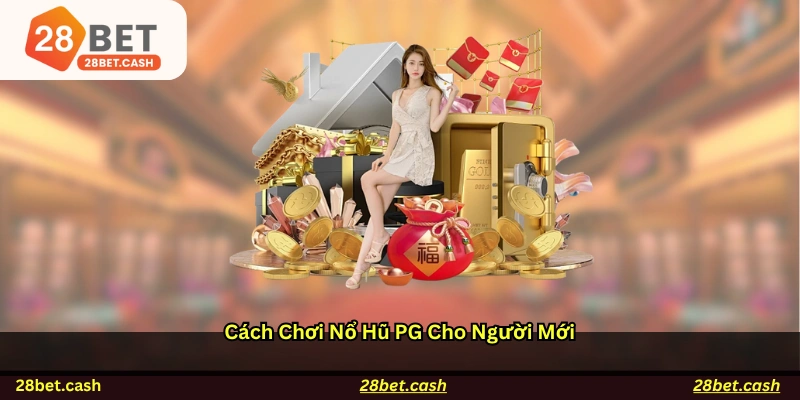 Cách chơi Nổ hũ PG cho người mới
