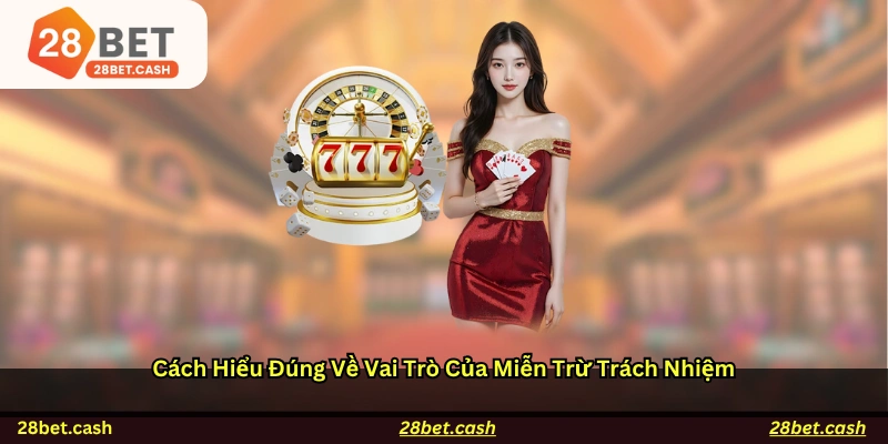 Cách hiểu đúng về vai trò của miễn trừ trách nhiệm