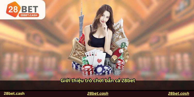 Giới thiệu trò chơi bắn cá 28BET