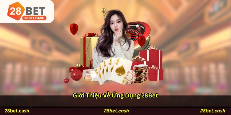 Giới thiệu về ứng dụng 28BET