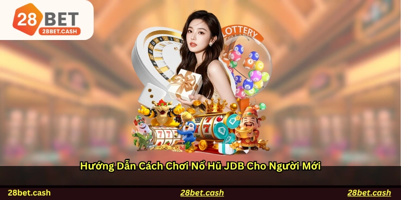 Hướng dẫn cách chơi Nổ hũ JDB cho người mới
