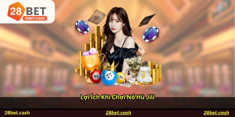 Lợi ích khi chơi nổ hũ JILI