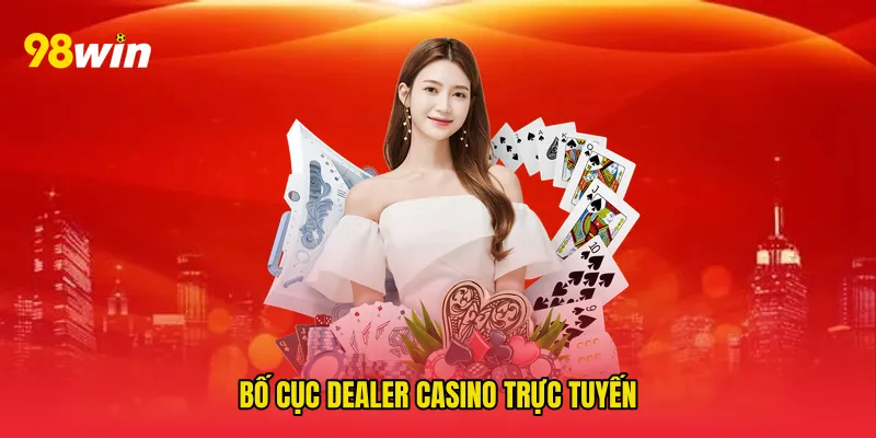 Bố cục Dealer casino trực tuyến
